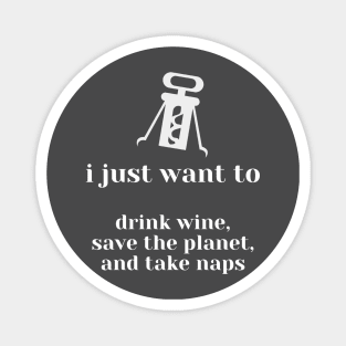 Drink Wine, Save the Planet, & Take Naps Magnet